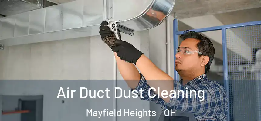 Air Duct Dust Cleaning Mayfield Heights - OH