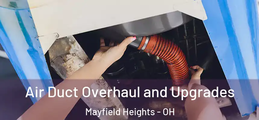 Air Duct Overhaul and Upgrades Mayfield Heights - OH