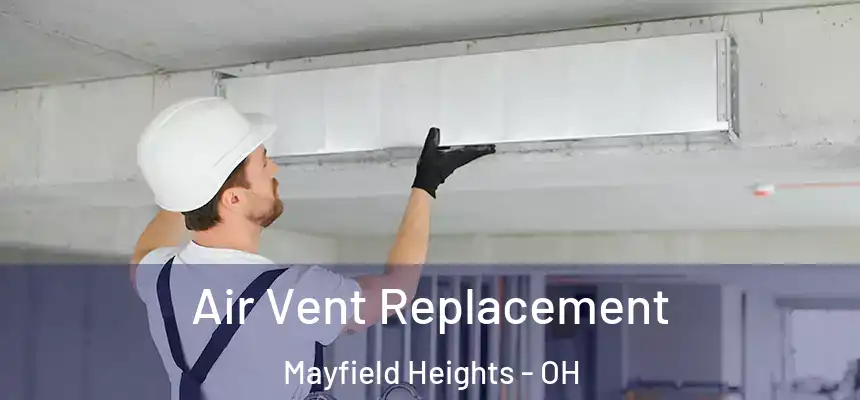  Air Vent Replacement Mayfield Heights - OH