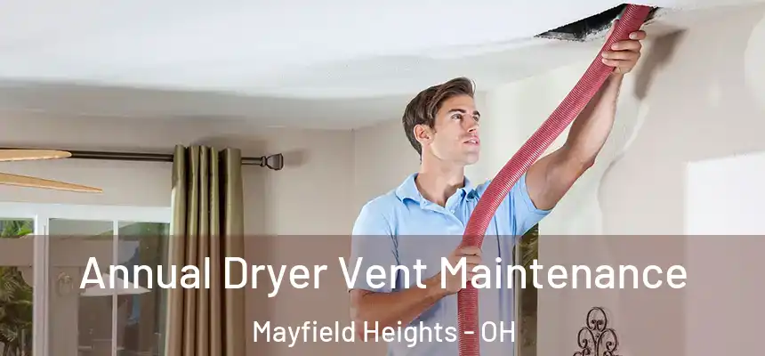 Annual Dryer Vent Maintenance Mayfield Heights - OH