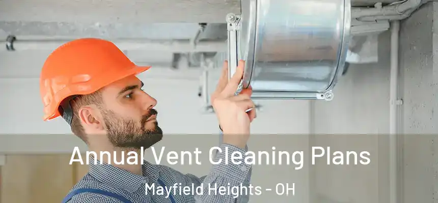 Annual Vent Cleaning Plans Mayfield Heights - OH