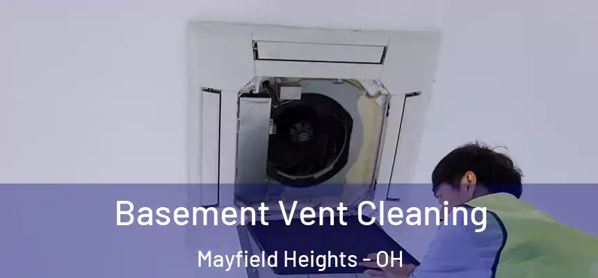  Basement Vent Cleaning Mayfield Heights - OH