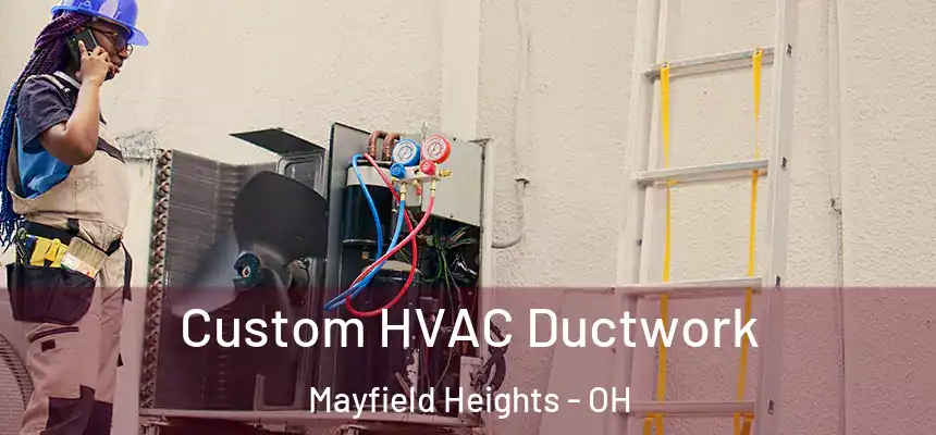  Custom HVAC Ductwork Mayfield Heights - OH