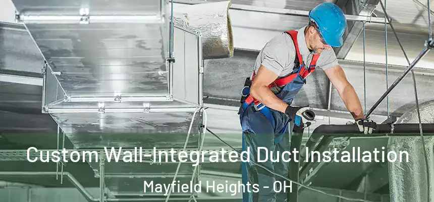  Custom Wall-Integrated Duct Installation Mayfield Heights - OH