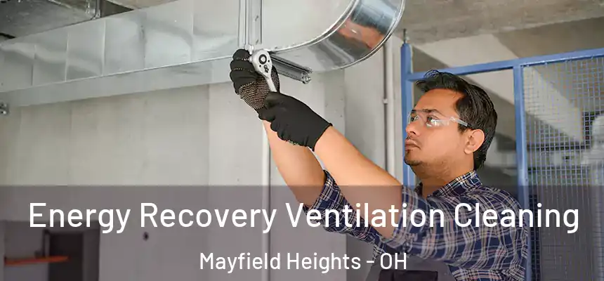 Energy Recovery Ventilation Cleaning Mayfield Heights - OH