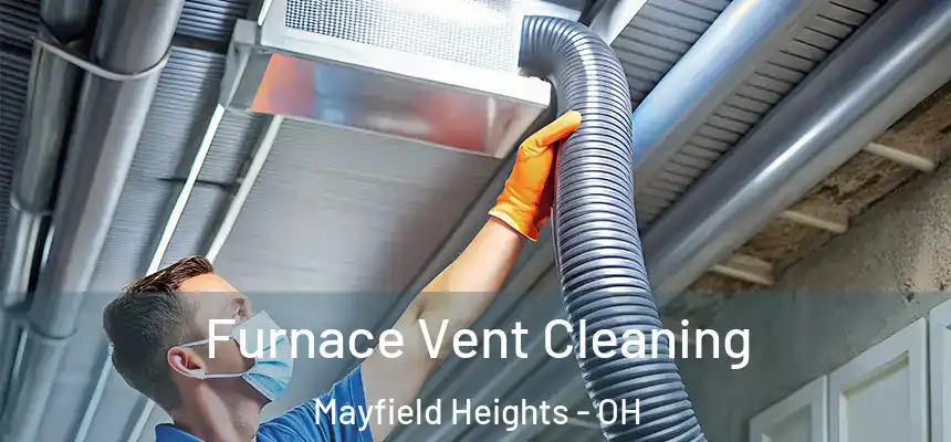  Furnace Vent Cleaning Mayfield Heights - OH