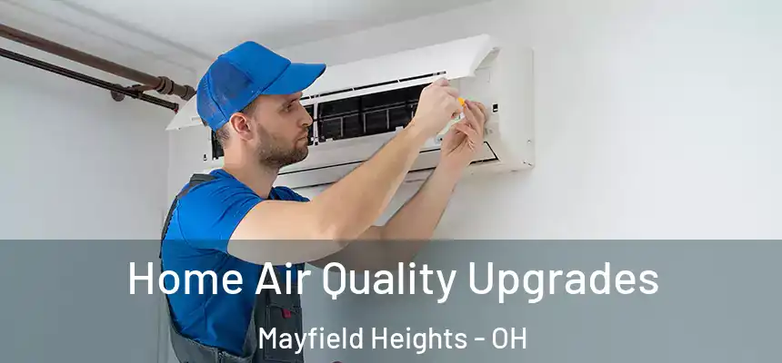 Home Air Quality Upgrades Mayfield Heights - OH