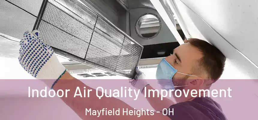 Indoor Air Quality Improvement Mayfield Heights - OH