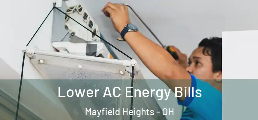  Lower AC Energy Bills Mayfield Heights - OH