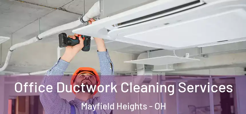  Office Ductwork Cleaning Services Mayfield Heights - OH