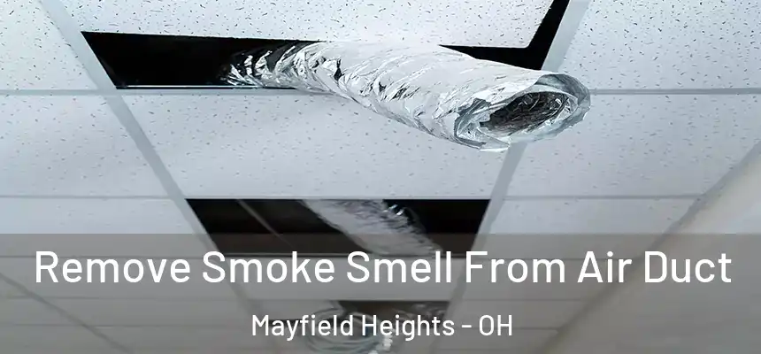 Remove Smoke Smell From Air Duct Mayfield Heights - OH