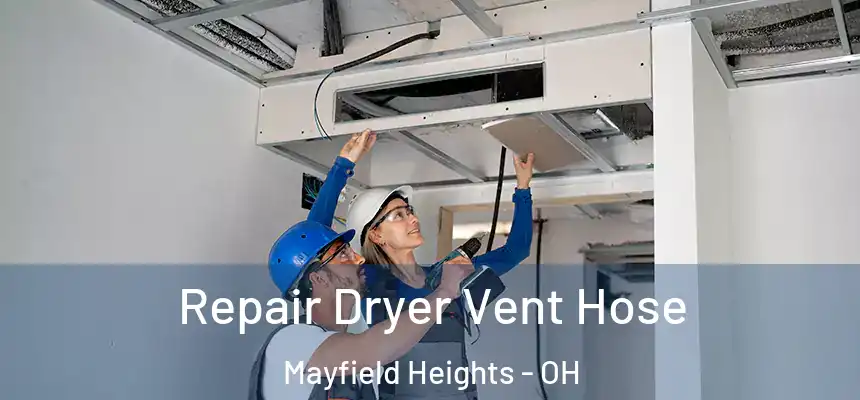Repair Dryer Vent Hose Mayfield Heights - OH