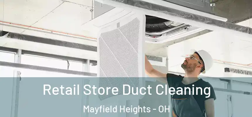  Retail Store Duct Cleaning Mayfield Heights - OH