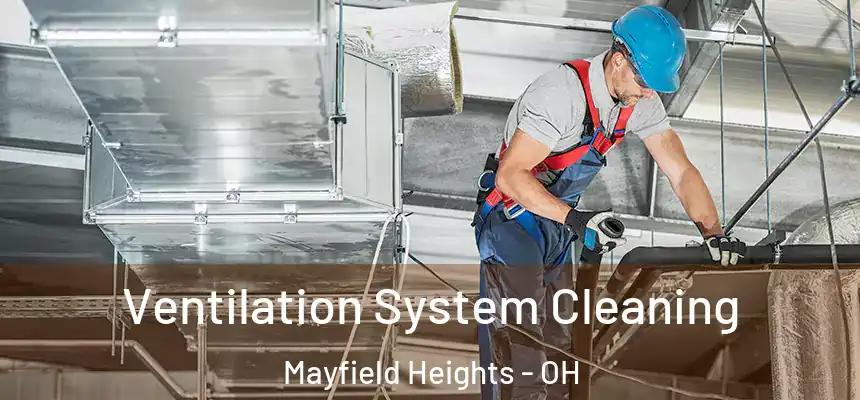  Ventilation System Cleaning Mayfield Heights - OH