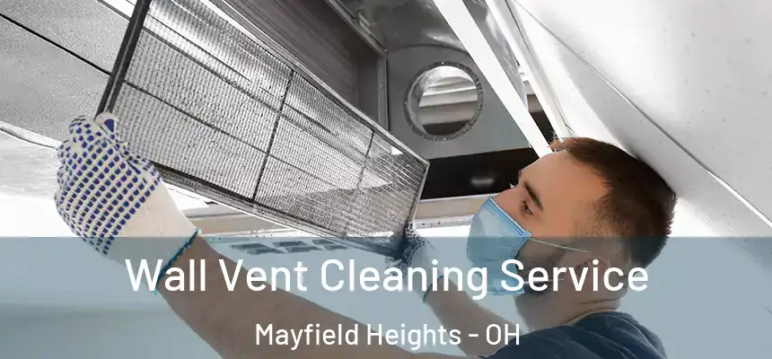  Wall Vent Cleaning Service Mayfield Heights - OH