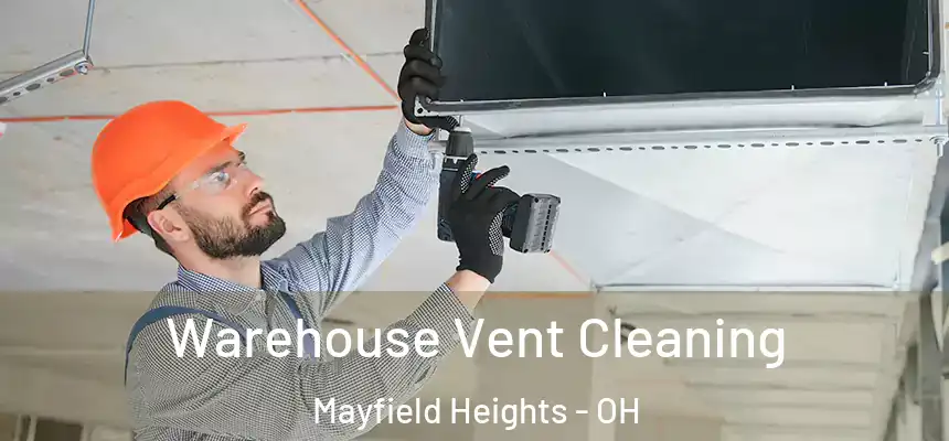  Warehouse Vent Cleaning Mayfield Heights - OH